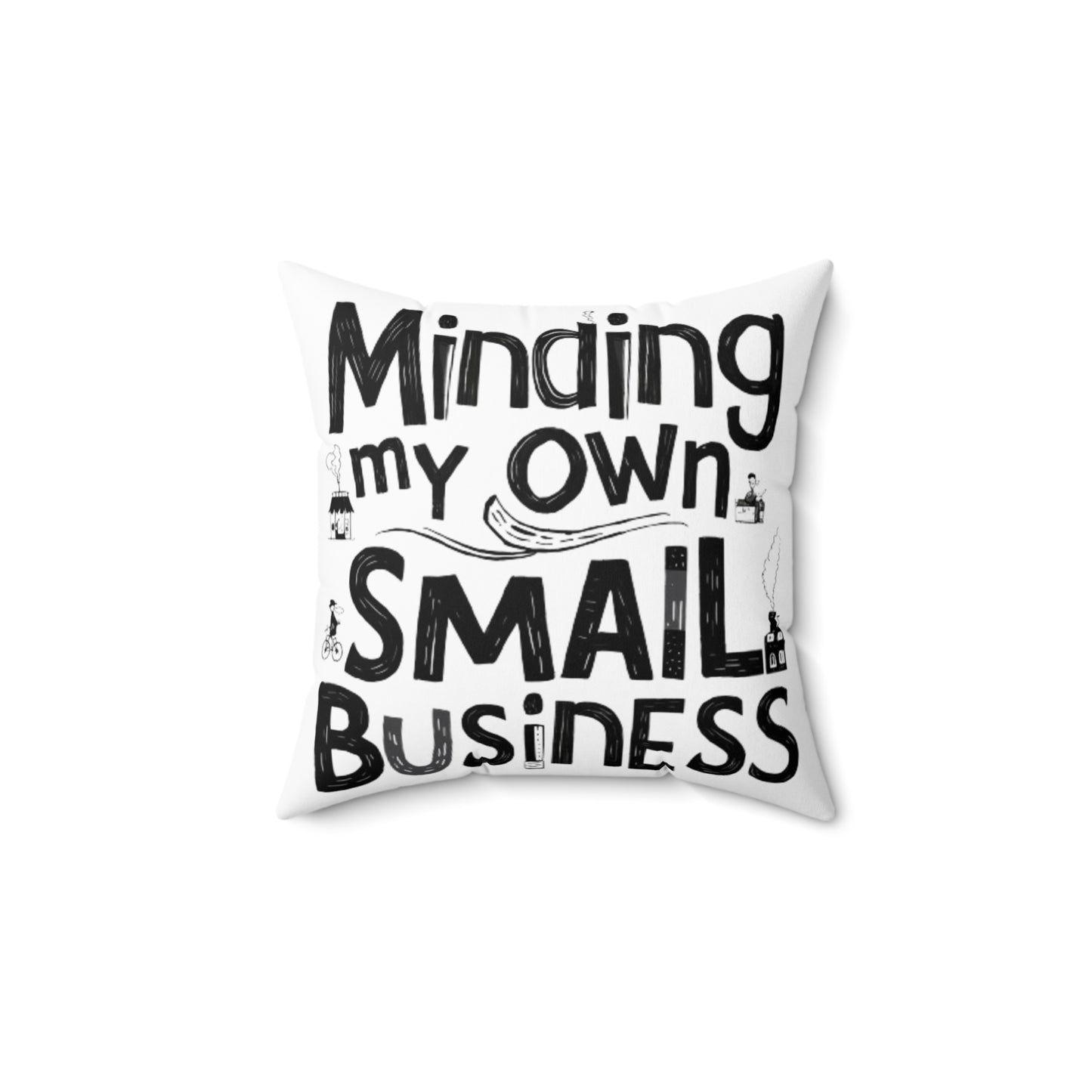 Minding My Own Small Business, Shop Small Gift, Spun Polyester Square Pillow