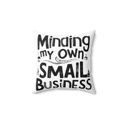 Minding My Own Small Business, Shop Small Gift, Spun Polyester Square Pillow