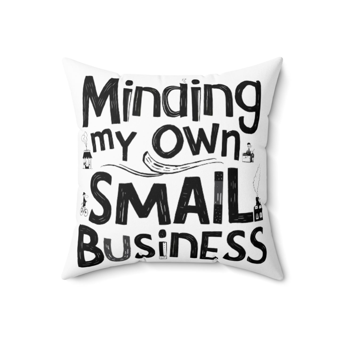 Minding My Own Small Business, Shop Small Gift, Spun Polyester Square Pillow