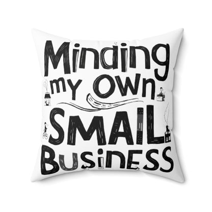 Minding My Own Small Business, Shop Small Gift, Spun Polyester Square Pillow