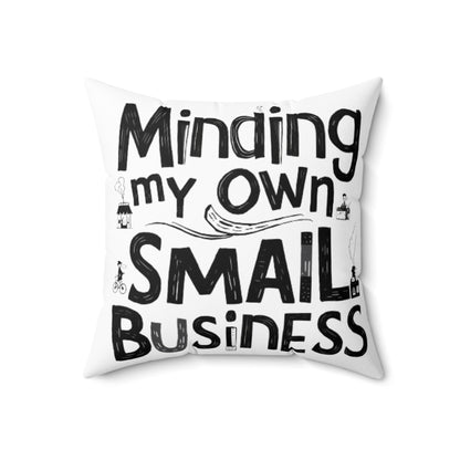 Minding My Own Small Business, Shop Small Gift, Spun Polyester Square Pillow