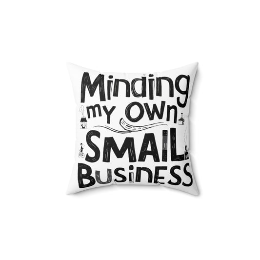 Minding My Own Small Business, Shop Small Gift, Spun Polyester Square Pillow