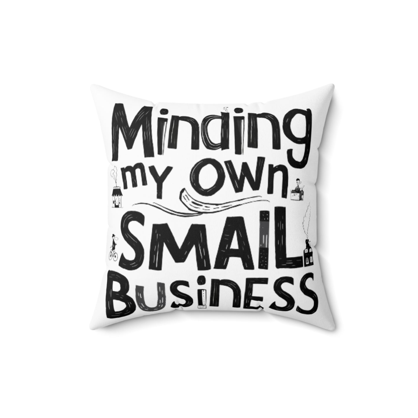 Minding My Own Small Business, Shop Small Gift, Spun Polyester Square Pillow