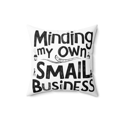 Minding My Own Small Business, Shop Small Gift, Spun Polyester Square Pillow