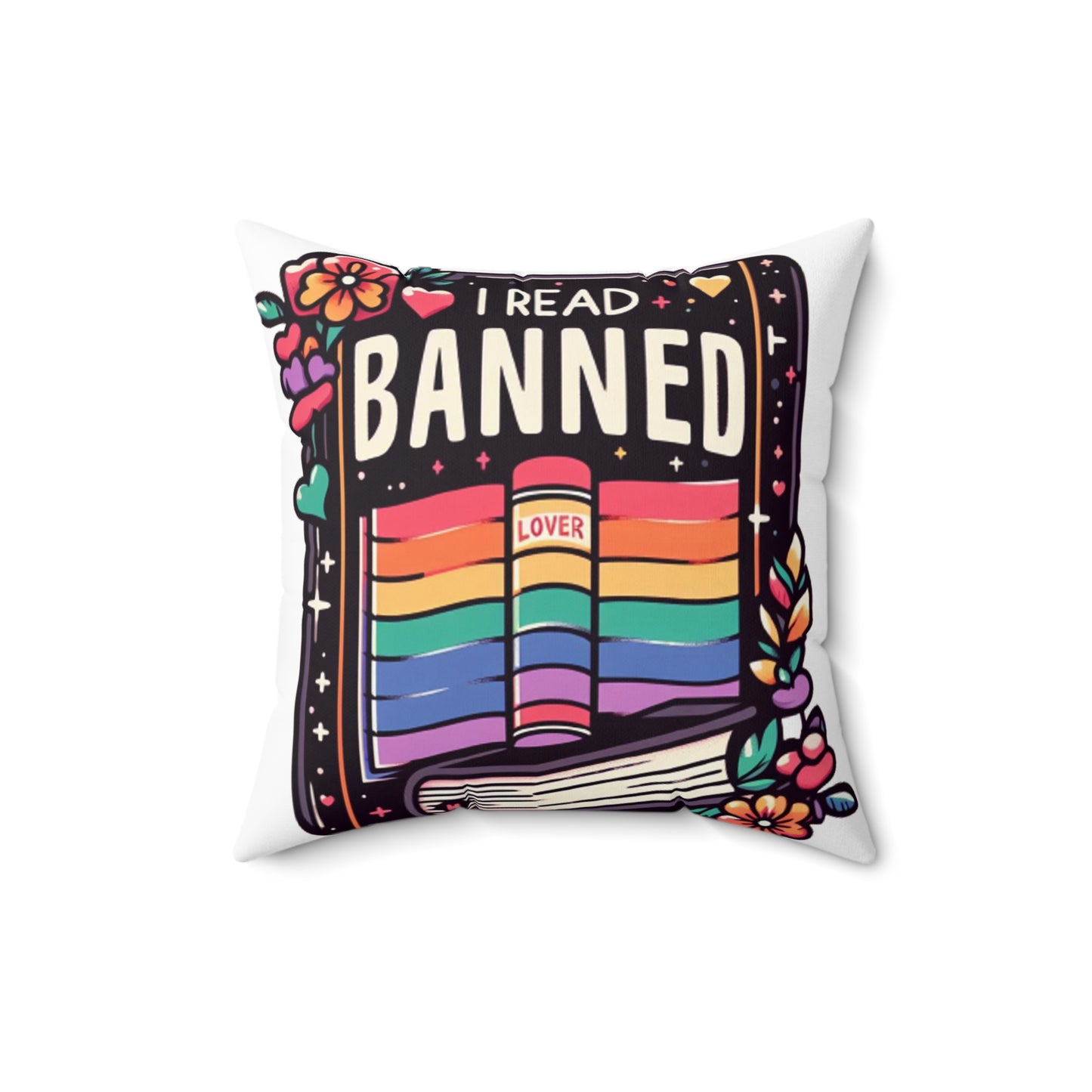 I Read Banned Books - Colorful Pride Love Book with Floral Accents - Spun Polyester Square Pillow